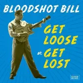 Konkurrent Bloodshot Bill - Get Loose Or Get Lost [Vinyl]