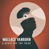 Cd Wallace Vanborn - A Scalp For The Tribe