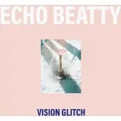 NEWS Echo Beatty - Vision Glitch Cd
