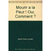 DG DIFFUSION Mourir à la peur, oui, comment ?