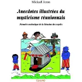 Edilivre-Aparis Anecdotes illustrées du mysticisme réunionnais