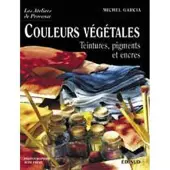 Edisud Couleurs végétales - teintures, pigments et encres