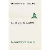 Tredition Les misères de Londres 1. La nourrisseuse d'enfants - Ponson Du Terrail