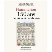 FLAMMARION , 150 ans d'édition et de librairie - Pascal Fouché