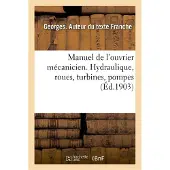 Hachette Manuel de l'ouvrier mécanicien. Hydraulique, roues, turbines, pompes
