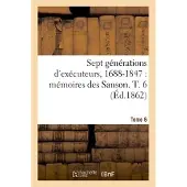 Hachette Sept générations d'exécuteurs, 1688-1847. Mémoires des Sanson- Tome 6