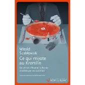 Noir Sur Blanc Ce qui mijote au kremlin - Witold Szablowski