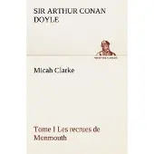 Tredition Micah Clarke - Tome I Les recrues de Monmouth - Sir Arthur Conan Doyle