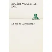 Tredition La cité de Carcassonne - Eugène Emmanuel Viollet-Le-Duc
