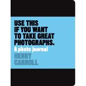 Henry Carroll Use This if You Want to Take Great Photographs