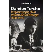 Geste Damien Torchu, de 1946 à 1974 - les tourments d'un enfant de Saintonge