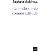 Puf La philosophie comme attitude - Stéphane Madelrieux