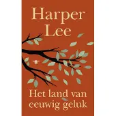 De Bezige Bij Het land van eeuwig geluk - Harper Lee