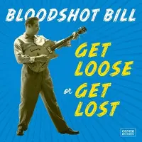 Konkurrent Bloodshot Bill - Get Loose Or Get Lost [Vinyl]