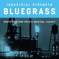 Konkurrent Various - Industrial Strength Bluegrass: Southwestern Ohio's Musical Legacy / Va