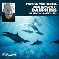 Sonic Entre humains et dauphins une relation particulière - Patrice Van Eersel