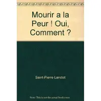 DG DIFFUSION Mourir à la peur, oui, comment ?