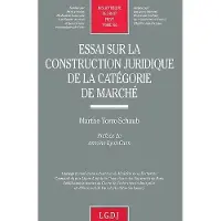 Lgdj Essai sur la construction juridique de la catégorie de marché