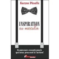 Performance Inspiration au masculin - 38 parcours exceptionnels qui nous poussent à l'action !
