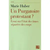 Labor Et Fides Un purgatoire protestant - Marie Huber