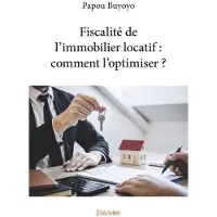 Edilivre-Aparis Fiscalité de l’immobilier locatif : comment l’optimiser ?