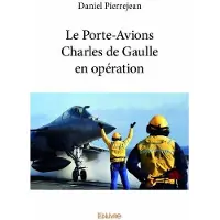 Edilivre-Aparis Le porte avions charles de gaulle en opération