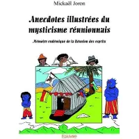 Edilivre-Aparis Anecdotes illustrées du mysticisme réunionnais