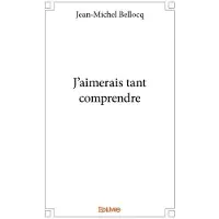 Edilivre-Aparis J’aimerais tant comprendre