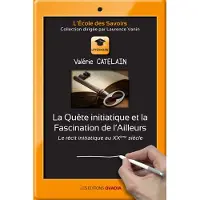 Ovadia Eds La Quête initiatique et la Fascination de l'Ailleurs, le récit initiatique au XXème siècle