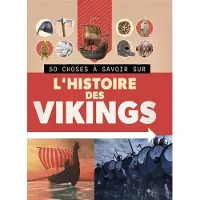 1 2 3 Soleil 50 choses à savoir sur l'histoire des vikings - Philip Parker