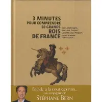 Courrier Du Livre 3 minutes pour comprendre 50 grands rois de France