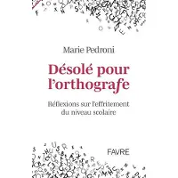 Favre Pierre-Marcel Eds Désolé pour l'orthografe - Marie Pedroni