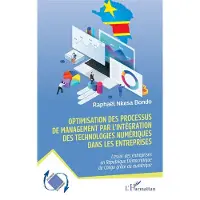 Editions L'Harmattan Optimisation des processus de management par l’intégration des technologies numériques dans les entreprises - Raphaël Nkesa Bondo