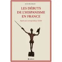 Publishroom Les débuts de l'hispanisme en France d'après une correspondance inédite