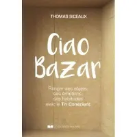 Courrier Du Livre Ciao bazar - Ranger ses objets, ses émotions, ses habitudes avec le Tri Conscient