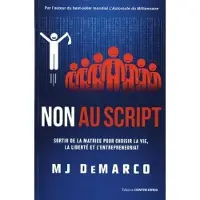 Contre-Dires Non au script - Sortir de la matrice pour choisir la vie, la liberté et l'entrepreneuriat