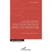 Editions L'Harmattan La violence politique en Italie dans les années 68