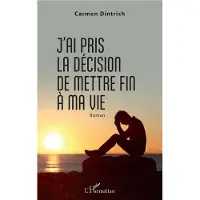 Editions L'Harmattan J'ai pris la décision de mettre fin à ma vie