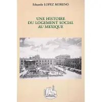 Editions L'Harmattan Une histoire du logement social au mexique