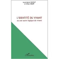 Editions L'Harmattan L'IDENTITÉ DU VIVANT ou une autre logique du vivant