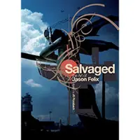 Insight Salvaged, the Art of Jason Felix