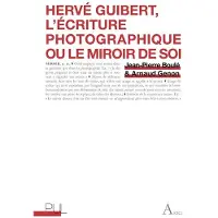 Presses Universitaires Lyon Hervé Guibert, l'écriture photographique ou le miroir de soi