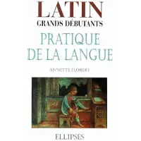 Ellipses Latin Grands débutants - Pratique de la langue