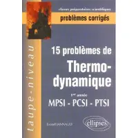 Ellipses 15 Problèmes corrigés de Thermodynamique - Première année - MPSI-PCSI-PTSI