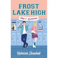 Hachette Frost Lake High - Tome 1 - Le nouveau - Rebecca Jenshak