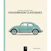 Eds Techniques Pour L'automobile Et L'industrie Histoire complète des Volkswagen classiques