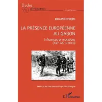 Editions L'Harmattan La présence européenne au Gabon - Jean André Eyeghe