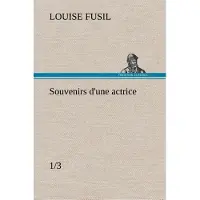 Tredition Souvenirs d'une actrice (1/3) - Louise Fusil