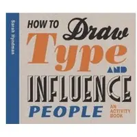 Laurence King Publishing How to Draw Type and Influence People /anglais
