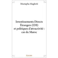 Edilivre-Aparis Investissements directs étrangers (ide) et politiques d’attractivité : cas du maroc
